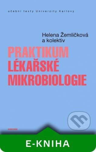 Praktikum lékařské mikrobiologie - Helena Žemličková a kol.