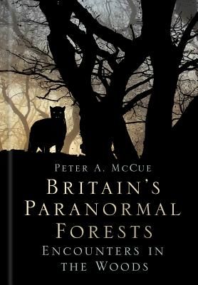Britain's Paranormal Forests - Encounters in the Woods (McCue Peter A.)(Pevná vazba)