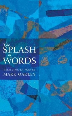 Splash of Words - Believing in poetry (Oakley Mark)(Paperback / softback)