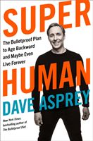 Super Human - The Bulletproof Plan to Age Backward and Maybe Even Live Forever (Asprey Dave)(Paperback / softback)