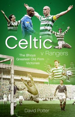 Celtic v Rangers - The Hoops' Fifty Finest Old Firm Derby Day Triumphs (Potter David)(Pevná vazba)