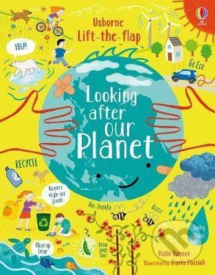 Lift-the-Flap Looking After Our Planet - Katie Daynes, Illaria Faccioli(ilustrator)