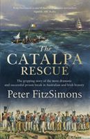 Catalpa Rescue - The gripping story of the most dramatic and successful prison story in Australian and Irish history (FitzSimons Peter)(Paperback / softback)