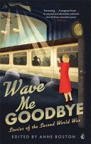 Wave Me Goodbye - Stories of the Second World War (Boston Anne)(Paperback / softback)