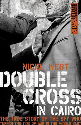 Double Cross in Cairo - The True Story of the Spy Who Turned the Tide of War in the Middle East (West Nigel)(Paperback / softback)