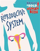 Bright and Bold Human Body: The Reproductive System (Newland Sonya)(Pevná vazba)