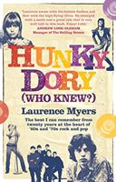 Hunky Dory (Who Knew?) - The best I can remember from twenty years at the heart of '60s and '70s rock and pop (Myers Laurence)(Pevná vazba)