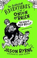 Accidental Adventures of Onion O'Brien - The Head of Ned Belly (Byrne Jason)(Pevná vazba)