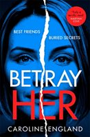 Betray Her - The gripping new psychological thriller that you'll be obsessed with (England Caroline)(Paperback / softback)