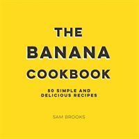 Banana Cookbook - 50 Simple and Delicious Recipes (Brooks Sam)(Pevná vazba)