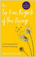 Top Five Regrets of the Dying - A Life Transformed by the Dearly Departing (Ware Bronnie)(Paperback / softback)
