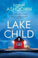 Lake Child - A twisty psychological thriller you won't be able to put down (Ashdown Isabel)(Paperback / softback)
