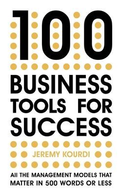 100 Business Tools For Success - All the management models that matter in 500 words or less (Kourdi Jeremy)(Paperback / softback)