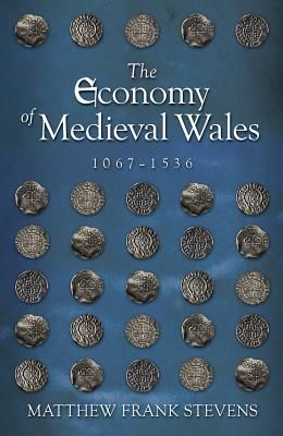 Economy of Medieval Wales, 1067-1536 (Stevens Matthew)(Paperback / softback)
