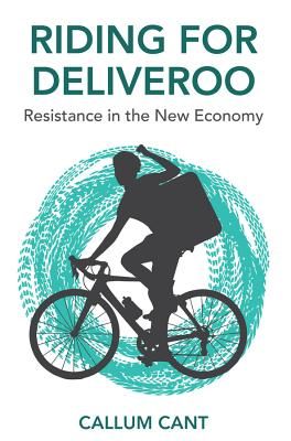Riding for Deliveroo - Resistance in the New Economy (Cant Callum)(Paperback / softback)
