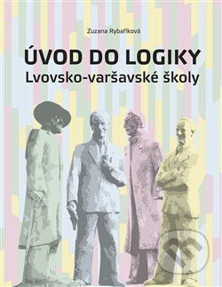 Úvod do logiky Lvovsko-varšavské školy - Zuzana Rybaříková