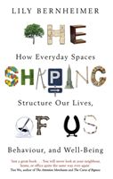 Shaping of Us - How Everyday Spaces Structure our Lives, Behaviour, and Well-Being (Bernheimer Lily)(Paperback / softback)