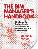 BIM Manager's Handbook - Guidance for Professionals in Architecture, Engineering and Construction (Holzer Dominik)(Pevná vazba)