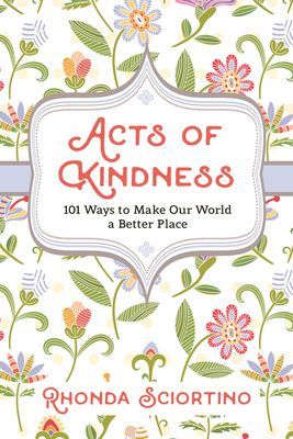 Acts Of Kindness - 101 Ways to Make Our World a Better Place (Sciortino Rhonda)(Paperback / softback)