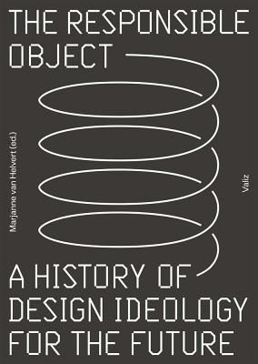 The Responsible Object: A History of Design Ideology for the Future (Van Helvert Marjanne)(Paperback)