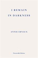 I Remain in Darkness (Ernaux Annie)(Paperback / softback)