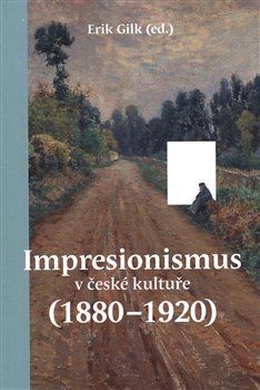 Impresionismus v české kultuře (1880–1920) - Gilk Erik, Brožovaná