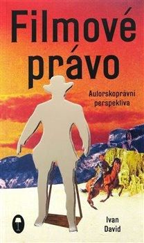 Filmové právo: Autorskoprávní perspektiva - David Ivan, Brožovaná