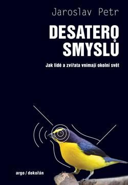 Desatero smyslů - Jak lidé a zvířata vnímají okolní svět - Petr Jaroslav, Vázaná