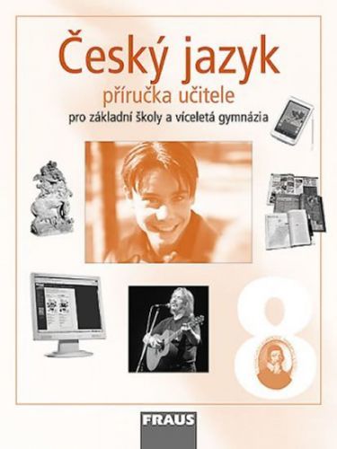 Český jazyk 8 pro ZŠ a víceletá gymnázia - příručka učitele - kolektiv autorů, Brožovaná