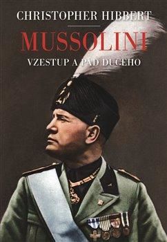 Mussolini. Il. Duce. Vzestup a pád - Hibbert Christopher, Vázaná