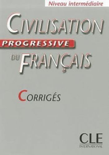 Civilisation progressive du francais: Intermédiaire Corrigés - Ross Steele