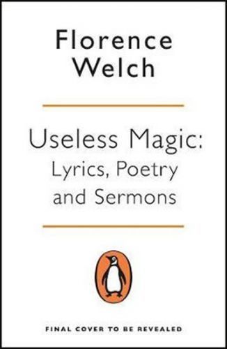 Useless Magic : Lyrics, Poetry and Sermons - Welch Florence