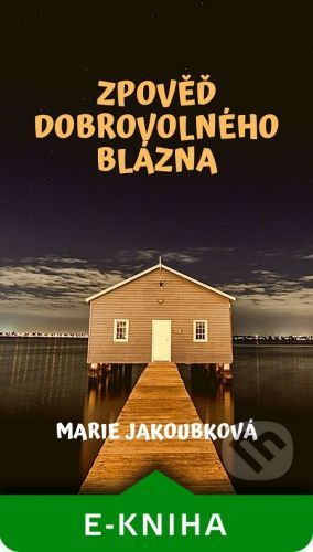 Zpověď dobrovolného blázna - Marie Jakoubková