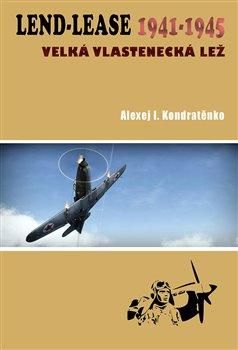 Lend-Lease 1941-1945: Velká vlastenecká lež - Kondratěnko Alexej I., Brožovaná