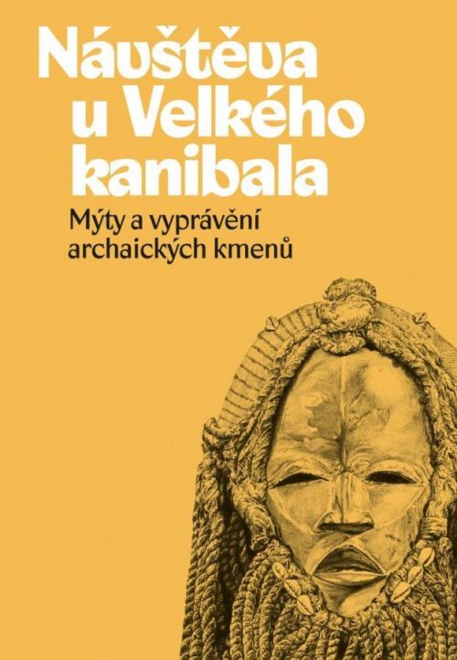 Návštěva u Velkého kanibala - Mýty a vyprávění archaických kmenů - Pivoda Ondřej;Rimbala Vladimír, Vázaná