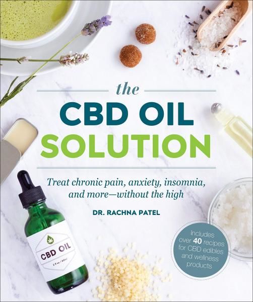 The CBD Oil Solution: Treat Chronic Pain, Anxiety, Insomnia, and More-without th - Rachna Patel, Vázaná