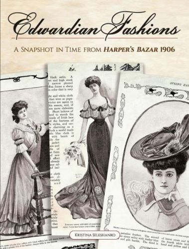 Edwardian Fashions: A Snapshot in Time from Harper's Bazar 1906 - Kristina Seleshanko, Brožovaná