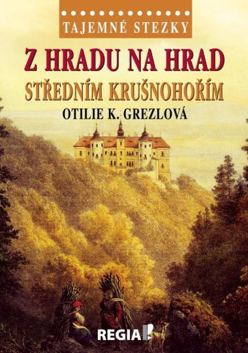Tajemné stezky - Z hradu na hrad středním Krušnohořím - Grezlová Otilie K., Vázaná
