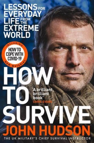 How to Survive: Lessons for Everyday Life from the Extreme World - John Hudson, Brožovaná