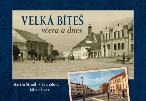 Velká Bíteš včera a dnes - Štindl Martin;Zduba Jan;Šustr Milan, Vázaná