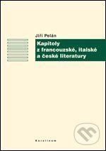 Kapitoly z francouzské, italské a české literatury - Jiří Pelán