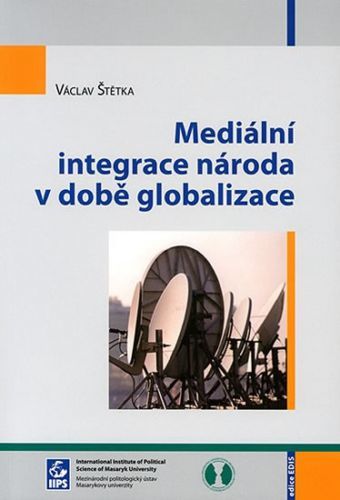 Mediální integrace národa v době globalizace - Václav Štětka, Brožovaná