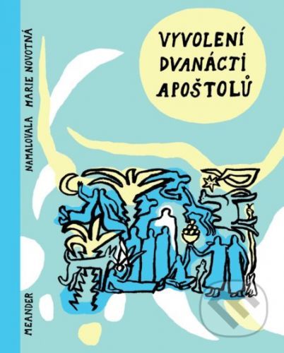 Vyvolení dvanácti apoštolů - Ivana Pecháčková, Marie Novotná (ilustrátor)