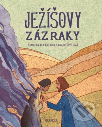 Ježíšovy zázraky - Ivana Pecháčková, Katarina Kratochvílová (ilustrátor)