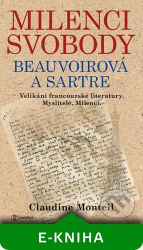 Milenci svobody: Beauvoirová a Sartre - Claudine Monteilová