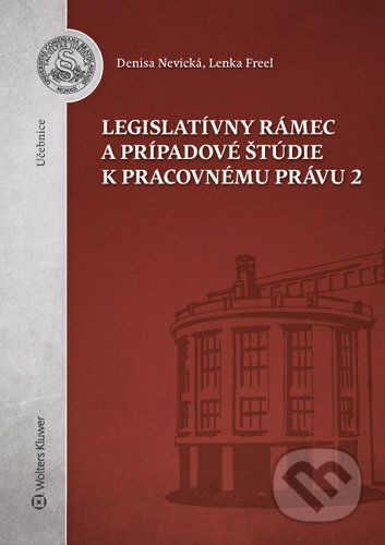 Legislatívny rámec a prípadové štúdie k Pracovnému právu 2 - Denisa Nevická, Lenka Freel