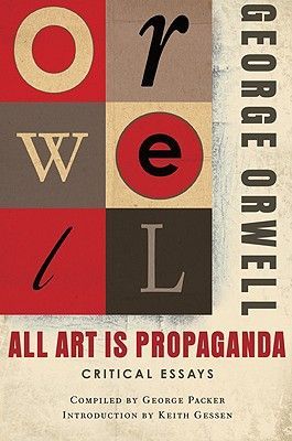 All Art Is Propaganda: Critical Essays (Orwell George)(Paperback)