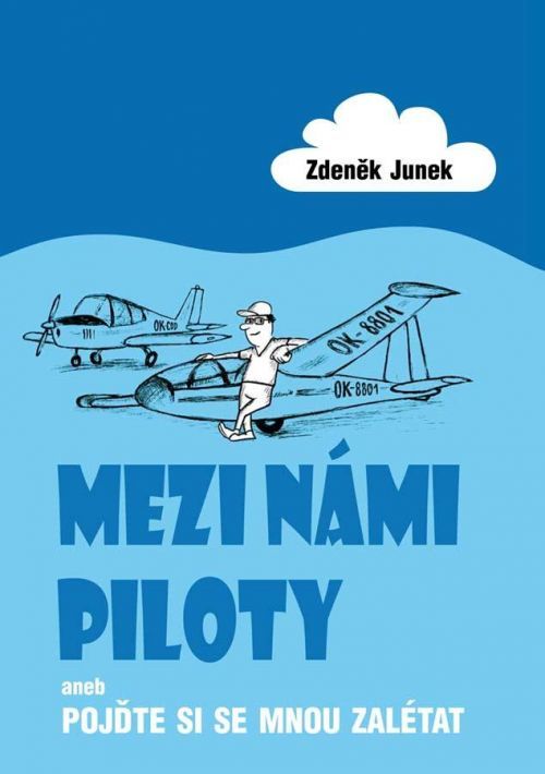 Mezi námi piloty aneb Pojďte si se mnou zalétat - Junek Zdeněk