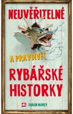 Neuvěřitelné a pravdivé rybařské historky - Shau Morey
