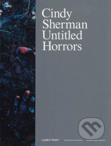 Cindy Sherman: Untitled Horrors - Miranda July, Christian Kracht, Lars Norén, Sjón